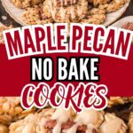 Maple Pecan No Bake Cookies Pinterest Tessie's Table