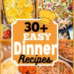 Vertical collage featuring six different dinner dishes with bold text overlay reading “30+ Easy Dinner Recipes” in the center.