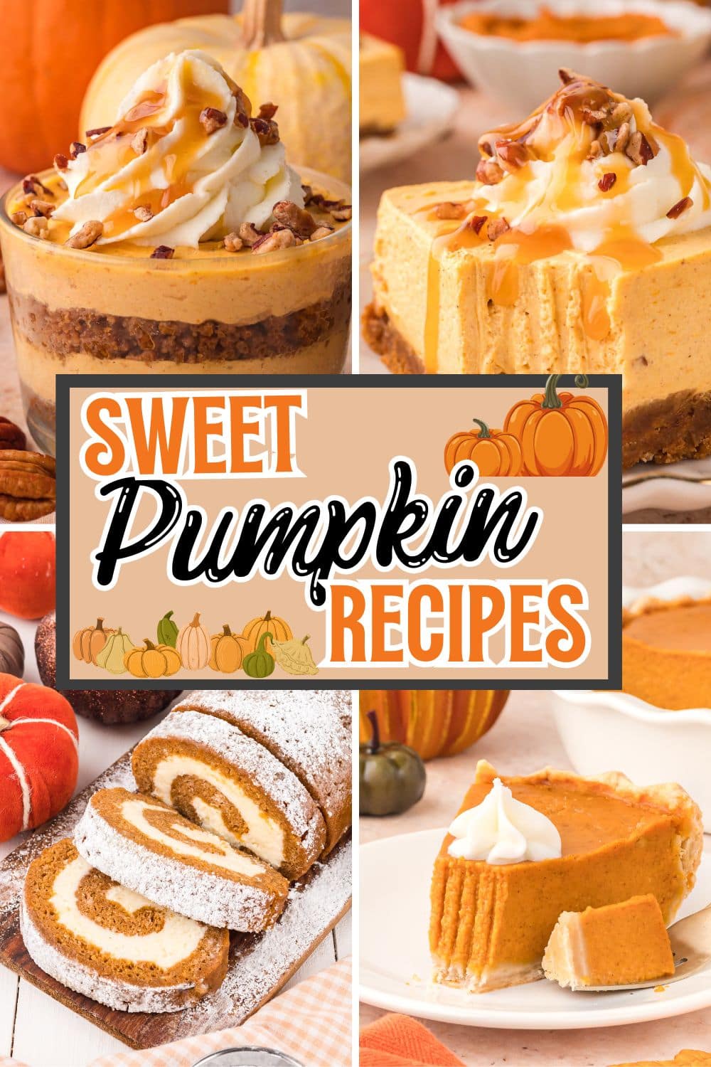 Collage of sweet pumpkin desserts including pumpkin parfait with whipped cream, pumpkin cheesecake bars with caramel drizzle, pumpkin roll cake with cream cheese filling, and classic pumpkin pie slice. Text overlay reads Sweet Pumpkin Recipes with pumpkins in the design.
