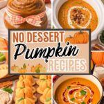 Collage of pumpkin recipes including Pumpkin Butter, Pumpkin coconut curry soup, Pumpkin Cheese Balls and Slow Cooker Pumpkin Soup. Text overlay reads No Dessert Pumpkin Recipes with pumpkins in the design.