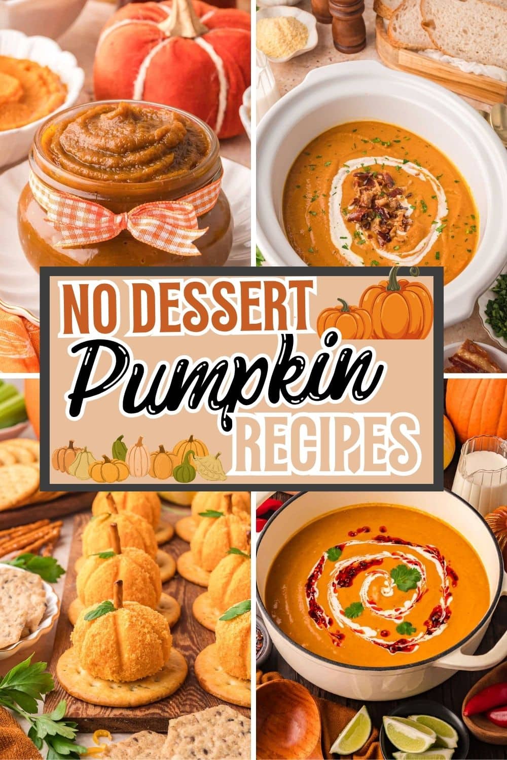 Collage of pumpkin recipes including  Pumpkin Butter, Pumpkin coconut curry soup, Pumpkin Cheese Balls and Slow Cooker Pumpkin Soup. Text overlay reads No Dessert Pumpkin Recipes with pumpkins in the design.